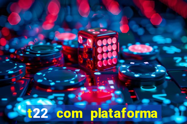 t22 com plataforma de jogos